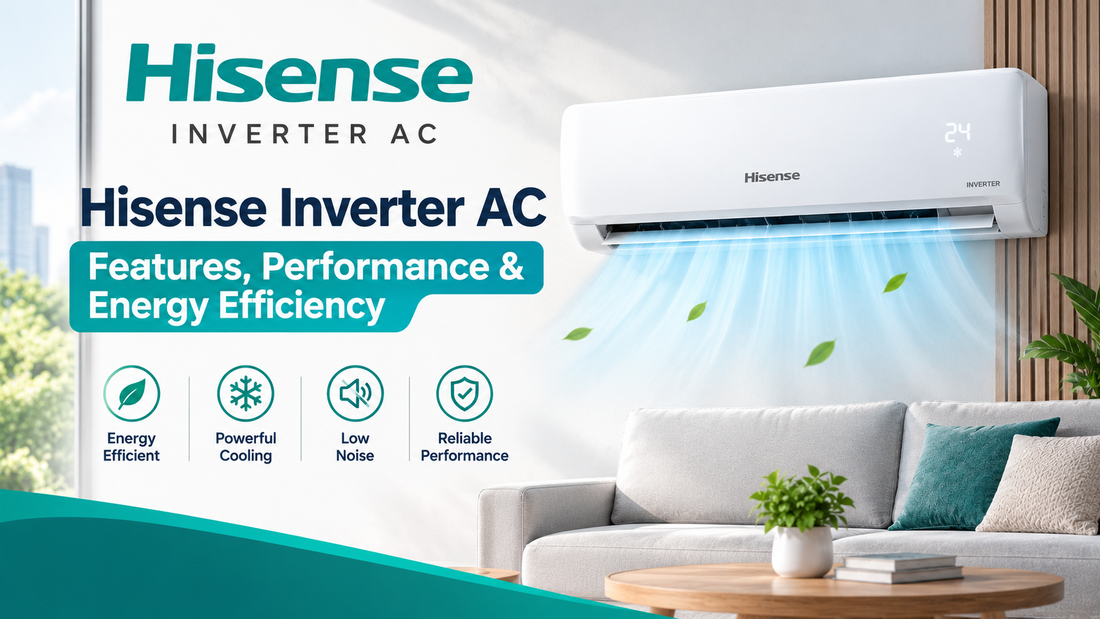 Hisense Inverter AC – Features, Performance & Energy Efficiency