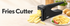 Fries Cutter